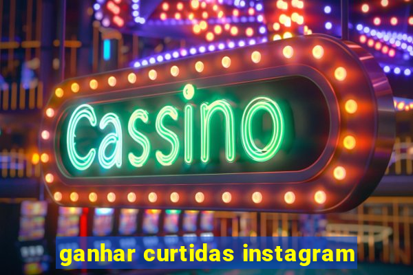 ganhar curtidas instagram